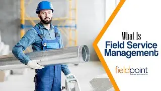 What is Field Service Management - Fieldpoint Service Applications Inc.