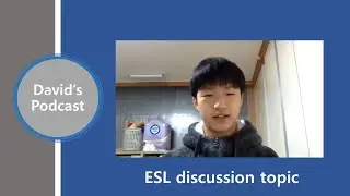 (David's Podcast) I did another ESL discussion topic and I had fun!