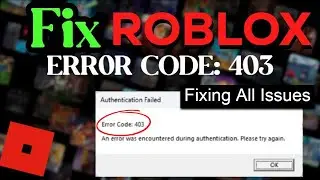 Fix Roblox Error Code 403 - Authentication Failed (Fixed 100%)