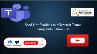 How to send notifications to Microsoft Teams | Automation Anywhere | Automation 360