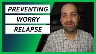 #14 How You Can PREVENT Worry Relapse - Overcoming Worry & Anxiety | Dr. Rami Nader