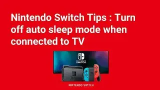 Nintendo Switch Tips  : Turn off auto sleep mode when connected to TV