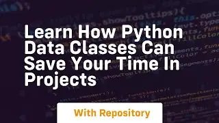 Learn how python data classes can save your time in projects