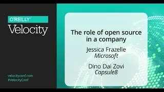 The role of open source in a company - Jessica Frazelle (Microsoft), Dino Dai Zovi (Capsule8)