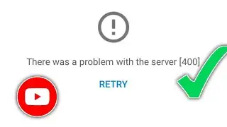 How to Fix: "There was a Problem with the Server 400" Error on YouTube