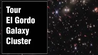 Tour of El Gordo Galaxy Cluster