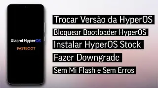 Como Instalar a HyperOS Stock Fastboot - Trocar de ROM - Bloquear Bootloader Sem Mi Flash e Sem Erro