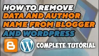 How to Remove Date and Author from blog posts in Wordpress and Blogger | Complete Tutorial 2021