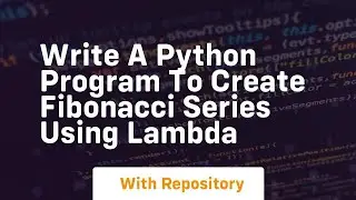 write a python program to create fibonacci series using lambda