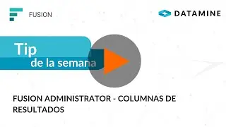 Tip de la Semana: Fusion Administrator - Columnas de Resultados