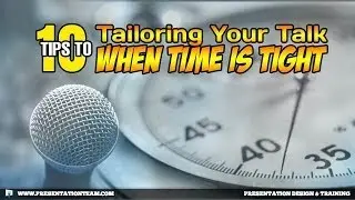 Tailoring Your Talk When Time is Tight - Tips for public speakers and presenters when time is short