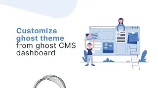 Customize ghost theme from the ghost CMS dashboard