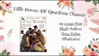 Little Women (DK Eyewitness Classics) by Louisa May Alcott (Author), Chris Molan (Illustrator)