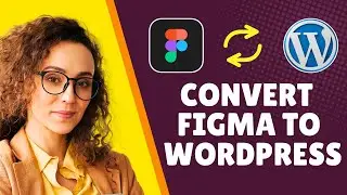 How to Convert Figma Design to WordPress TUTORIAL