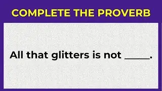 ENGLISH PROVERB: CAN YOU COMPLETE THESE 10 ENGLISH PROVERBS? 