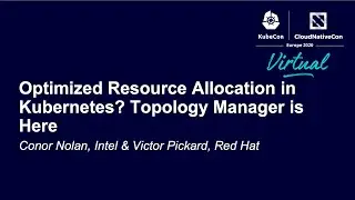 Optimized Resource Allocation in Kubernetes? Topology Manager is Here - Conor Nolan & Victor Pickard