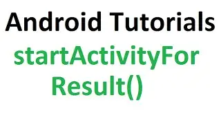 Android Studio Tutorials - 31 : StartActivityForResult in Android