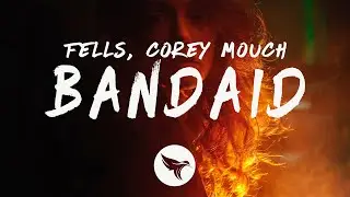 Fells - Bandaid (Lyrics) with Corey Mouch