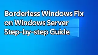 How to fix borderless windows on Windows Server