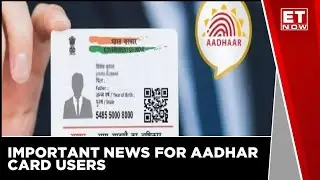 Important News For Aadhar Card Holders, Aadhar Users Have To Update Their Documents | ET Now