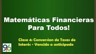 Conversión de Tasas de Interés - Anticipado a Vencido - Clase 4 -Matemáticas Financieras