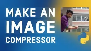 Make an Image Compressor using Python.