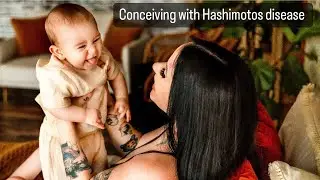 PART 1: trying to conceive with having Hashimotos disease