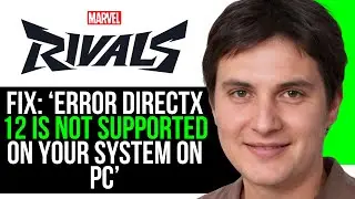 How to Fix Marvel Rivals error DirectX 12 is Not Supported on your System on PC