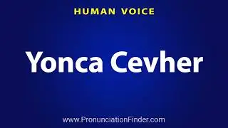 How To Pronounce Yonca Cevher