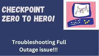 Checkpoint Troubleshooting Full Outage issue