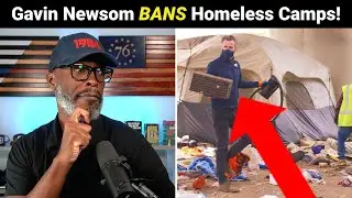 Gavin Newsom BANS Homeless Encampments In California! But How?