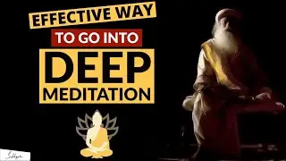 Effective Way To Get Into Deeper States Of Meditation Guided By Sadhguru   Sadhguru On