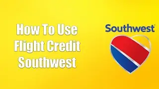 How To Use Flight Credit Southwest