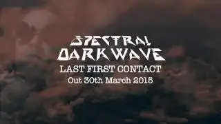 Spectral Darkwave - Last First Contact Teaser