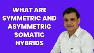 What are Symmetric and Asymmetric somatic hybrids | Types of protoplast fusion | Plant biotechnology