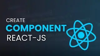 How to Create Components in ReactJS - Complete Explanation