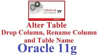 SQL in Oracle 11g Tutorial #5: Alter Table(Drop Column , Rename Column and Table)