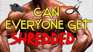 Can EVERYONE Get SHREDDED?