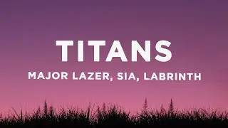 Major Lazer - Titans (Lyrics) ft. Sia & Labrinth