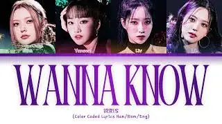 IRRIS (아이리스) - WANNA KNOW (Color Coded Lyrics Han/Rom/Eng)