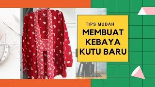 TIPS MUDAH MEMBUAT KEBAYA KUTU BARU