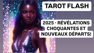 TAROT FLASH ⚡️: 2025 - RÉVÉLATIONS CHOQUANTES ET NOUVEAUX DÉPARTS!