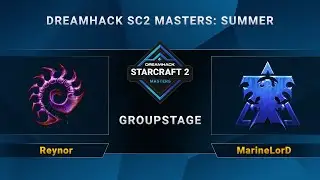 SC2 - Reynor vs. MarineLorD - DreamHack SC2 Masters Summer - Group C - EU