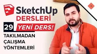 Takılmadan Çalışma Yöntemleri | Sketchup Dersleri #29