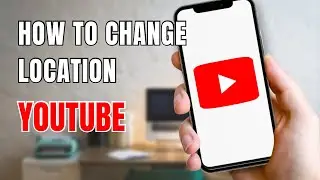 How to Change Location on YouTube