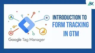 Mastering Form Tracking: A Comprehensive Guide with Google Tag Manager