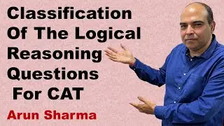 Classification Of The Logical Reasoning Questions For CAT | Arun Sharma