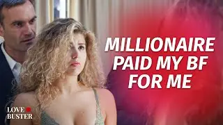 Millionaire Paid My BF For Me | 