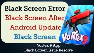 How to Fix Vortex 9 App Black Screen Error | After Android Update | Problem Solved in Android