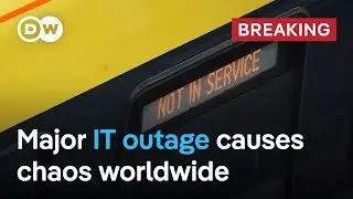 Huge IT outages hit banks, airports and critical infrastructure worldwide | DW News